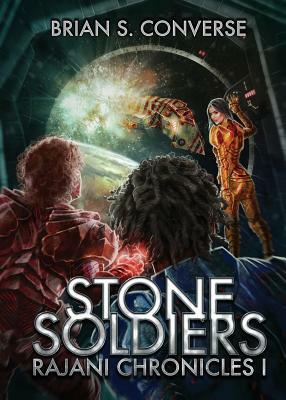 Rajani Chronicles I: Stone Soldiers by Brian S. Converse