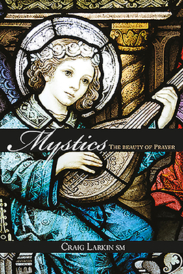 Mystics: The Beauty of Prayer by Craig Larkin