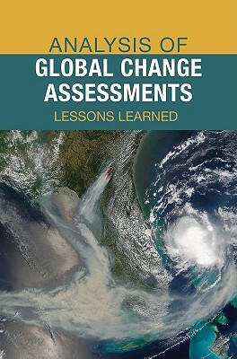 Analysis of Global Change Assessments: Lessons Learned by Board on Atmospheric Sciences and Climat, Division on Earth and Life Studies, National Research Council