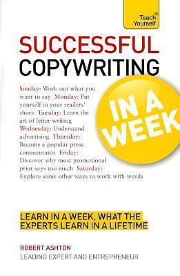 Successful Copywriting In a Week A Teach Yourself Guide by Robert Ashton, Robert Ashton
