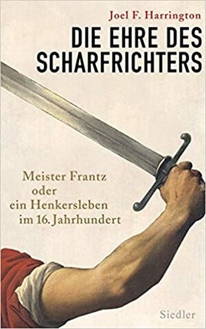 Die Ehre des Scharfrichters by Joel F. Harrington