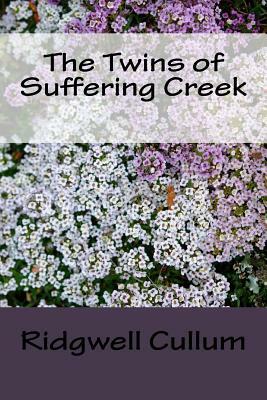 The Twins of Suffering Creek by Ridgwell Cullum