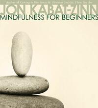 Mindfulness for Beginners by Jon Kabat-Zinn