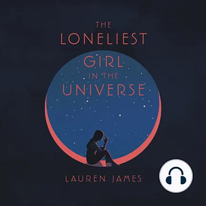 The Loneliest Girl in the Universe by Lauren James