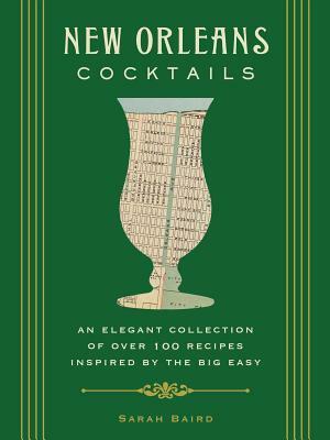 New Orleans Cocktails: Over 100 Drinks from the Sultry Streets and Balconies of the Big Easy by Cider Mill Press