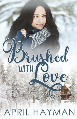 Brushed With Love: A Contemporary Ruth and Boaz Retelling by April Hayman