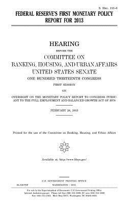 Federal Reserve's first monetary policy report for 2013 by Committee on Banking, United States Senate, United States Congress