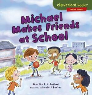 Michael Makes Friends at School by Martha E.H. Rustad