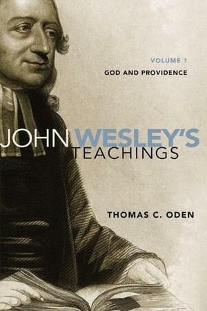 John Wesley's Teachings, Volume 1: God and Providence by Thomas C. Oden