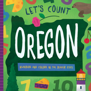 Let's Count Oregon: Numbers and Colors in the Beaver State by David W. Miles