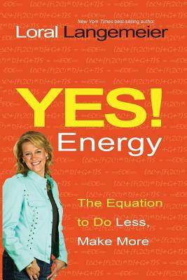 Yes! Energy: The Equation to Do Less, Make More by Loral Langemeier