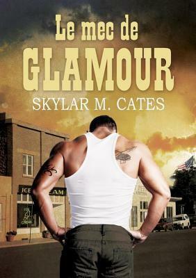 Le mec de glamour by Skylar M. Cates