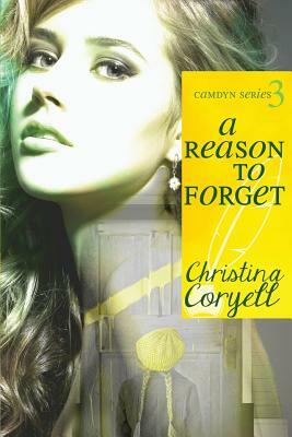 A Reason to Forget by Christina Coryell