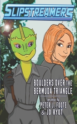 Boulders Over the Bermuda Triangle: A Slipstreamers Adventure by Peter Foote, Jd Ryot