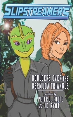 Boulders Over the Bermuda Triangle: A Slipstreamers Adventure by Jd Ryot, Peter Foote