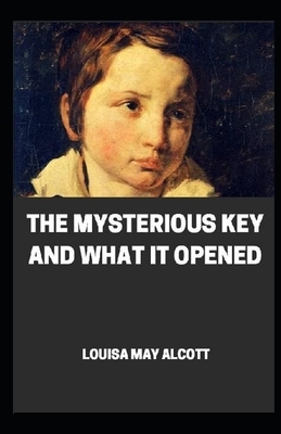 Mysterious Key and What it Opened illustrated by Louisa May Alcott