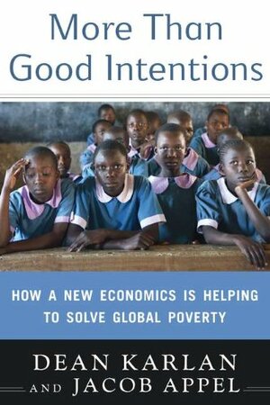 More Than Good Intentions: How a New Economics Is Helping to Solve Global Poverty by Dean Karlan