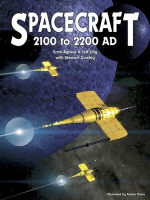 Spacecraft 2100 to 2200 AD by Jeff Lilly, Stewart Cowley, Scott Agnew