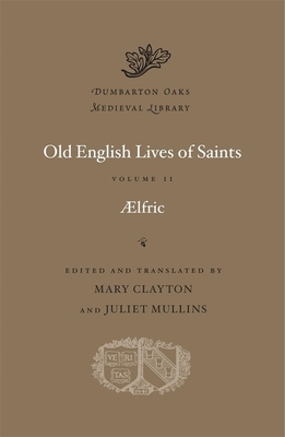 Old English Lives of Saints, Volume II by Aelfric