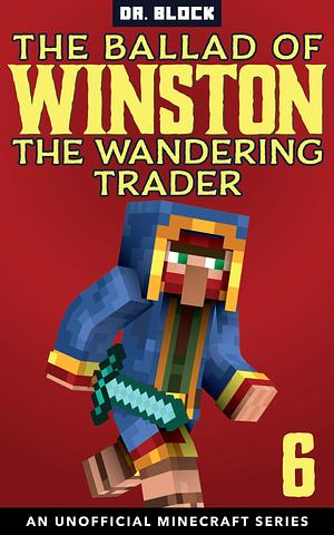 The Ballad of Winston the Wandering Trader, Book 6 by Dr. Block, Dr. Block