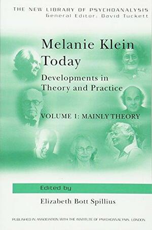 Melanie Klein Today, Volume 1: Mainly Theory: Developments in Theory and Practice by Elizabeth Bott Spillius