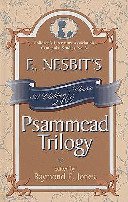 E. Nesbit's Psammead Trilogy: A Children's Classic at 100 by 