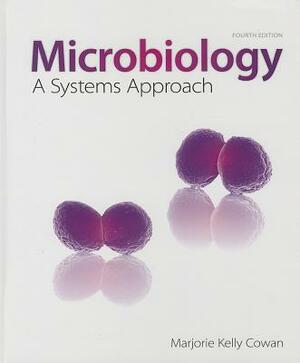 Microbiology: A Systems Approach by Marjorie Kelly Cowan