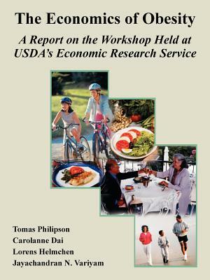 The Economics of Obesity: A Report on the Workshop Held at USDA's Economic Research Service by Carolanne Dai, Tomas Philipson, Et Al