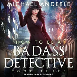 How to Be a Badass Detective: Book Three by Michael Anderle