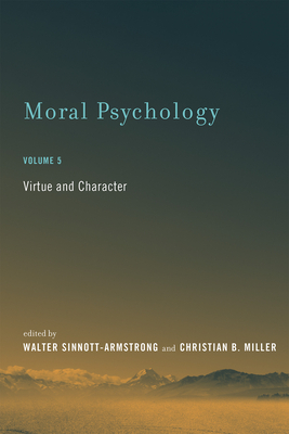 Moral Psychology, Volume 5: Virtue and Character by 