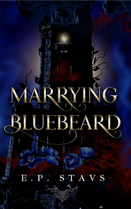 Marrying Bluebeard by E.P. Stavs