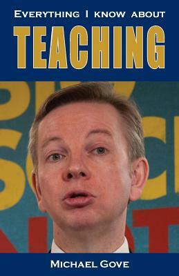 Everything I know about teaching by Michael Gove
