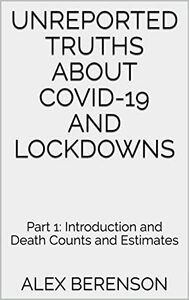 Unreported Truths about COVID-19 and Lockdowns: Part 1: Introduction and Death Counts and Estimates by Alex Berenson