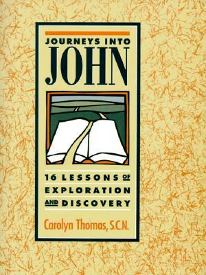 Journeys Into John: 16 Lessons of Exploration and Discovery by Carolyn Thomas