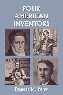 Four American Inventors (Yesterday's Classics) by Frances Melville Perry
