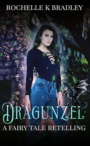 Dragunzel by Rochelle K. Bradley, Rochelle K. Bradley, Rochelle Bradley