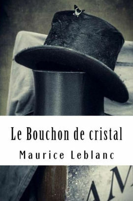 Le Bouchon de cristal: Edition Collector - Maurice Leblanc by Maurice Leblanc