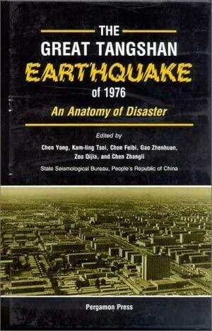 The Great Tangshan Earthquake Of 1976: An Anatomy Of Disaster by Yong Chen