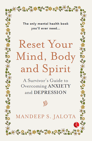 Reset Your Mind, Body and Spirit: A Survivor's Guide to Overcoming Anxiety and Depression by Mandeep S. Jalota