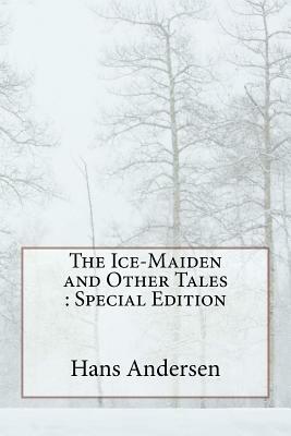 The Ice-Maiden and Other Tales: Special Edition by Hans Christian Andersen