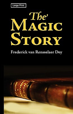 The Magic Story, Large-Print Edition by Frederic Van Rensselaer Dey
