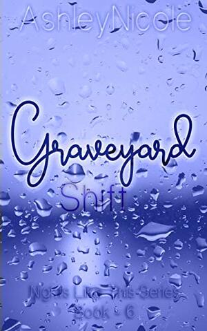 Graveyard Shift by AshleyNicole