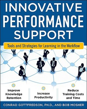 Innovative Performance Support: Strategies and Practices for Learning in the Workflow by Con Gottfredson, Bob Mosher