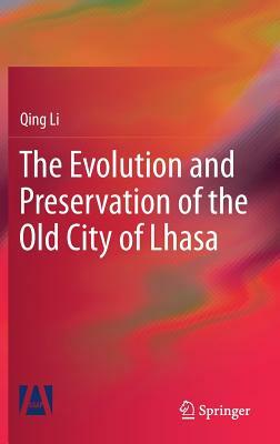 The Evolution and Preservation of the Old City of Lhasa by Qing Li