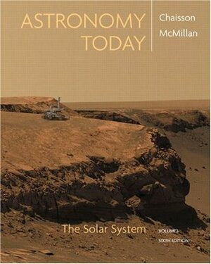 Astronomy Today, Volume 1: The Solar System by Steve McMillan, Eric Chaisson