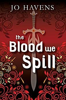 The Blood We Spill by Jo Havens