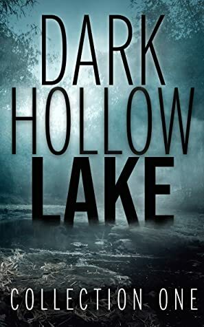 Dark Hollow Lake Collection One by Brigitte Ann Thomas, Casia Courtier, Krystle Able, C.J. Warrant, William Joseph, Pasithea Chan, H.N. Donnelly, Jennie L. Morris, Melinda Terranova, K. Moore