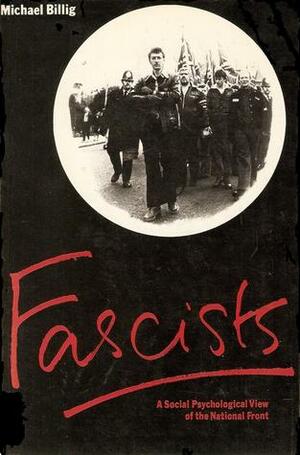 Fascists: A Social Psychological View Of The National Front by Michael Billig