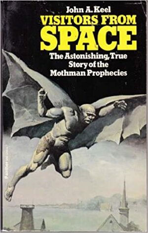 Visitors From Space: The Astonishing True Story Of The Mothman Prophecies by John A. Keel