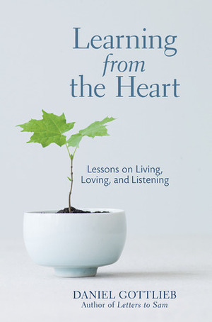 Learning from the Heart: Lessons on Living, Loving, and Listening by Daniel Gottlieb